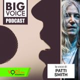 BIG VOICE PODCAST: Patti Smith - clicca play e ascolta il podcast