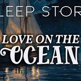 A Romatic Love Story for Sleep_ Love on the Ocean