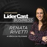 LÍderCast 402 - Renata Rivetti - A ciência da felicidade