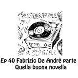 Pensieri e Parole a 33 giri ep.40 Fabrizio De Andrè e quella buona novella