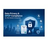 Data Privacy & DPDP Compliance for Mid-Market Enterprises