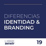 Diferencias: Identidad de Marca VS Branding | 19