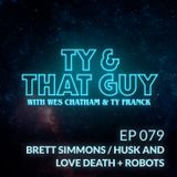 T&TG Ep. 079 - Brett Simmons / Husk & Love Death + Robots