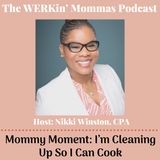 Ep 35. Mommy Moment I’m Cleaning Up So I Can Cook