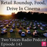 Retail Roundup, pizza by post, drive in cinema. Two Voices Radio Podcast EP 143