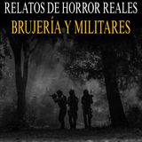 BRUJERIA Y MILITARES / RELATOS DE HORROR OSCUROS PARA TENER PESADILLAS