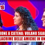 Reazione A Catena, Volano Sgabelli: Le Lacrime Delle Amiche In Onda! 