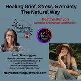 Healing Grief, Stress, & Anxiety The Natural Way with Destiny Runyon