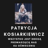 Patrycja Kosiarkiewicz- Wszystko jest drogą prowadzacą nas ku oświeceniu