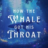 How the Whale Got His Throat