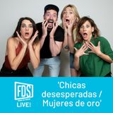 FDS Live!: 'Chicas desesperadas / Mujeres de oro', con 'Señoras del (h)AMPA' (ep.5)