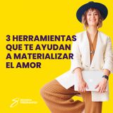 EPISODIO 137_3 herramientas que te ayudan a materializar el amor