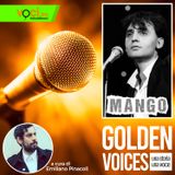 GOLDEN VOICES: Mango - clicca play e ascolta il podcast