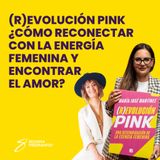 Episodio 100_(R)evolucion Pink ¿Cómo reconectar con la energía femenina y encontrar el amor? Con Majo Martinez