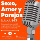 E993 Sexo y autoimagen genital: vergüenza por la vulva/pene y cómo recuperar confianza