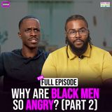 Ep. 144: Why are BLACK MEN so ANGRY? (Part 2) with Odi