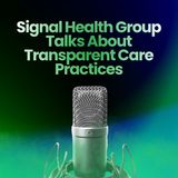 Signal Health Group Talks About Transparent Care Practices