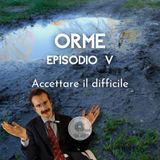 Ep. 5 - "Accettare il difficile"🔖