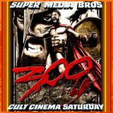 Cult Cinema Saturday: 300 (Ep. 300)