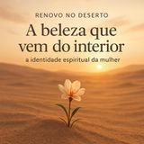 A beleza que vem do interior: a identidade espiritual da mulher