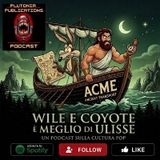 Puntata 309: Wile E Coyote è meglio di Ulisse