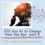 277: Use AI to Change How You Age (part 2)