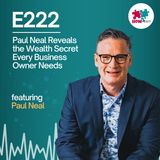 E222: Paul Neal Discusses Wealth Building by Owning Business Property