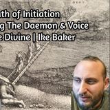 Path of Initiation -  Following The Daemon & Voice of the Divine | Ike Baker