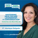 Mastering Healthcare Leadership: A Conversation with CEO Monique Delgado