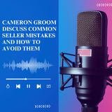 Cameron Groom Discuss Common Seller Mistakes and How to Avoid Them