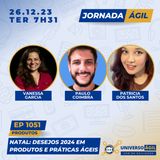 #JornadaÁgil EP1051 #PraticasAgeis #Produtos Natal: Desejos 2024 em Produtos e Práticas Ágeis