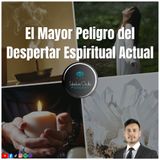 El Mayor Peligro del Despertar Espiritual Actual