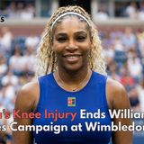 Serena’s Knee Injury Ends Williams Sisters Doubles Campaign at Wimbledon