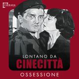 Ossessione | Lontano da Cinecittà