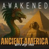 Ancient America: Grand Canyon, Ancient Egypt, G.E. Kincaid's Discovery, Mesoamerica, Ra, Apophis, Quetzalcoatl & Kukulkan w/ Rye Voss