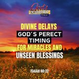 Divine Delays: God's Perfect Timing for Miracles and Unseen Blessings