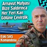 Arnavut Mafyası Bize Saldırınca Her Yeri Kan Gölüne Çevirdik - Eski SAS Komandosu