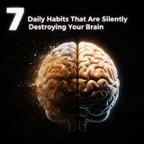 7 Daily Habits That Are Silently DESTROYING Your Brain