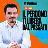Episodio 411 - Il potere del perdono: come liberarsi dal passato e smettere di soffrire