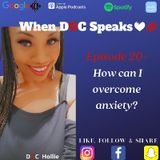 Episode 20 - How Can I Overcome Anxiety?