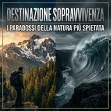 Destinazione Sopravvivenza: I Paradossi della Natura Più Spietata