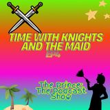 Time with Knights and the Maid
