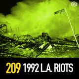 209 - American Riots: the 1992 LA Riots and So Much More