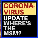 CORONAVIRUS UPDATE : WHERE'S THE MSM?