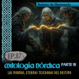 Ep. 87 Mitología Nórdica, Parte 18 · LAS NORNAS, ETERNAS TEJEDORAS DEL DESTINO