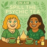 Spill The Psychic Tea Episode 9: Spring Reset - Aromatherapy, Energetic Clearing, Scent Medicine to Welcome Momentum