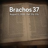 Brachos 37 — Berakhos over Grain, Rice & the Seven Species August 11, 2026 · Daf 37a–37b