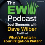The EW Podcast - Joel Simmons with Dave Wilber - What’s Really in Your Irrigation Water?