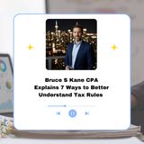 Bruce S Kane CPA Explains 7 Ways to Better Understand Tax Rules