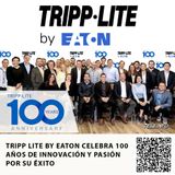TRIPP LITE BY EATON CELEBRA 100 AÑOS DE INNOVACIÓN Y PASIÓN POR SU ÉXITO